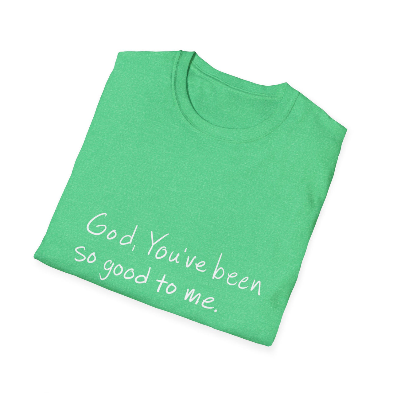 GOD YOU'VE BEEN SO GOOD TO ME - TEE