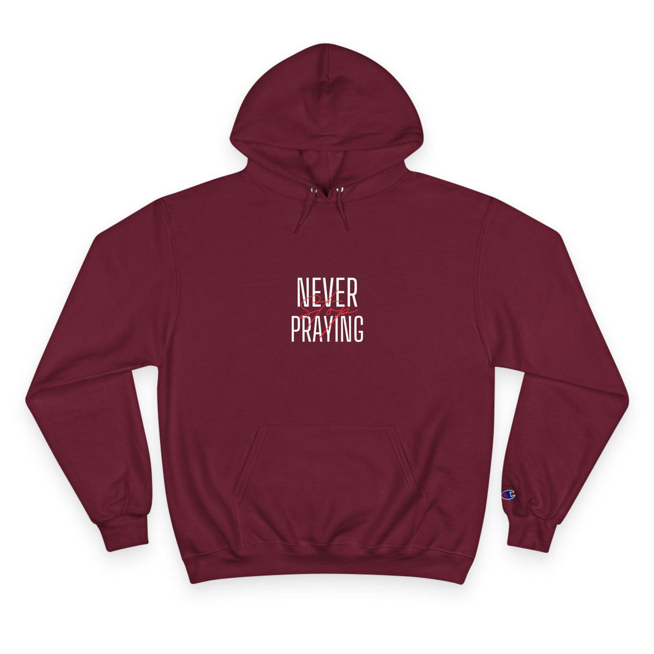 NEVER STOP PRAYING - CHAMPION HOODIE