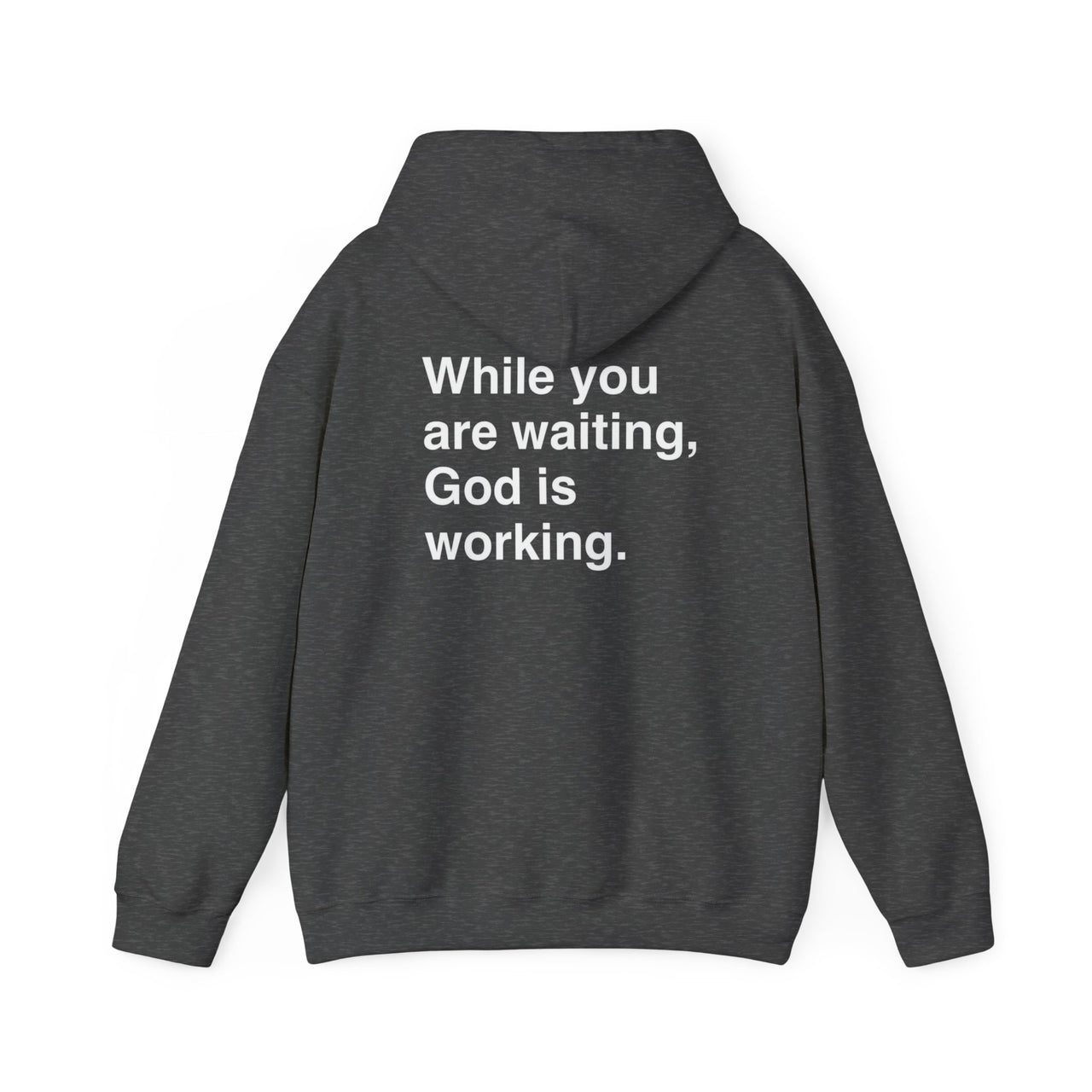 WHILE YOU ARE WAITING, GOD IS WORKING - HOODIE