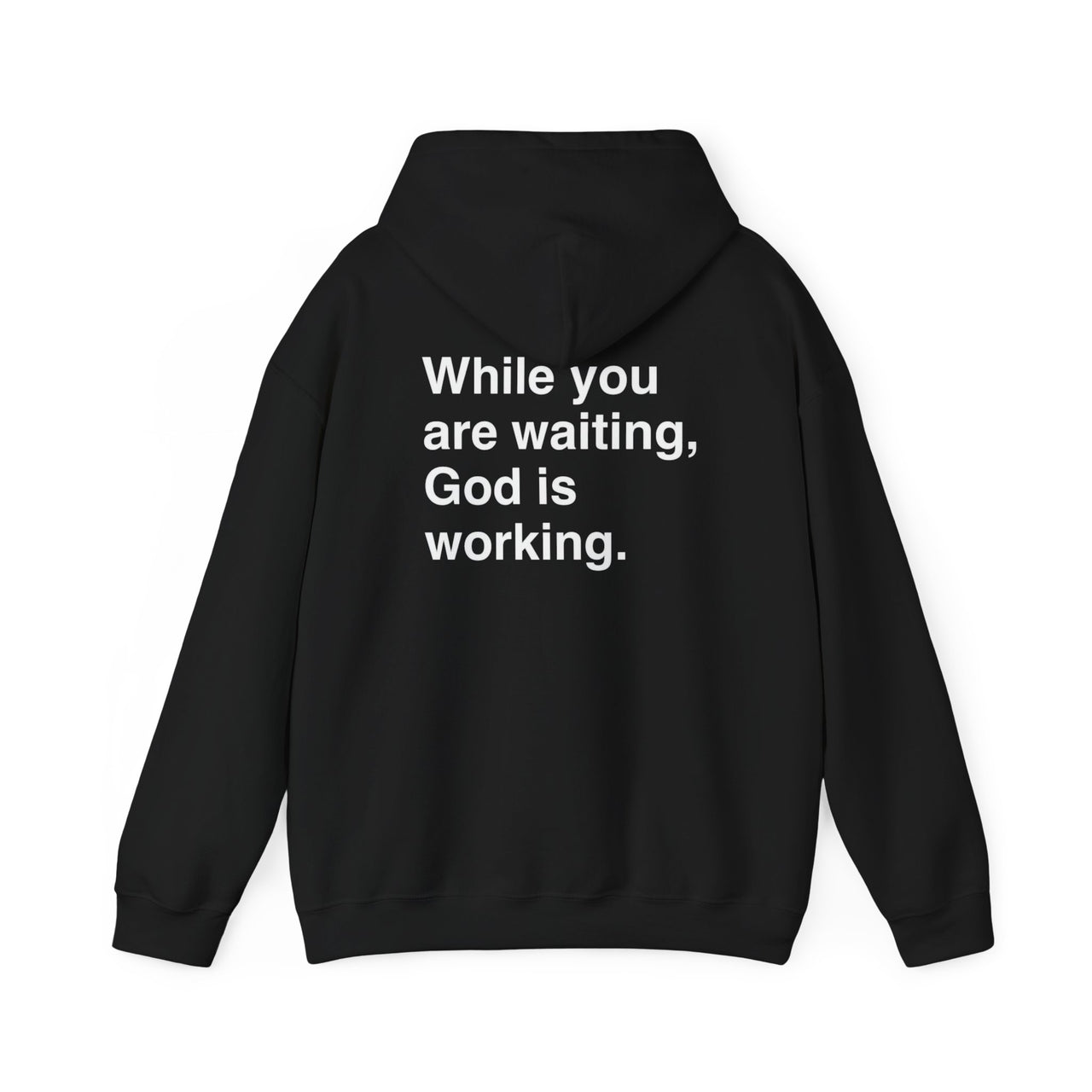 WHILE YOU ARE WAITING, GOD IS WORKING - HOODIE
