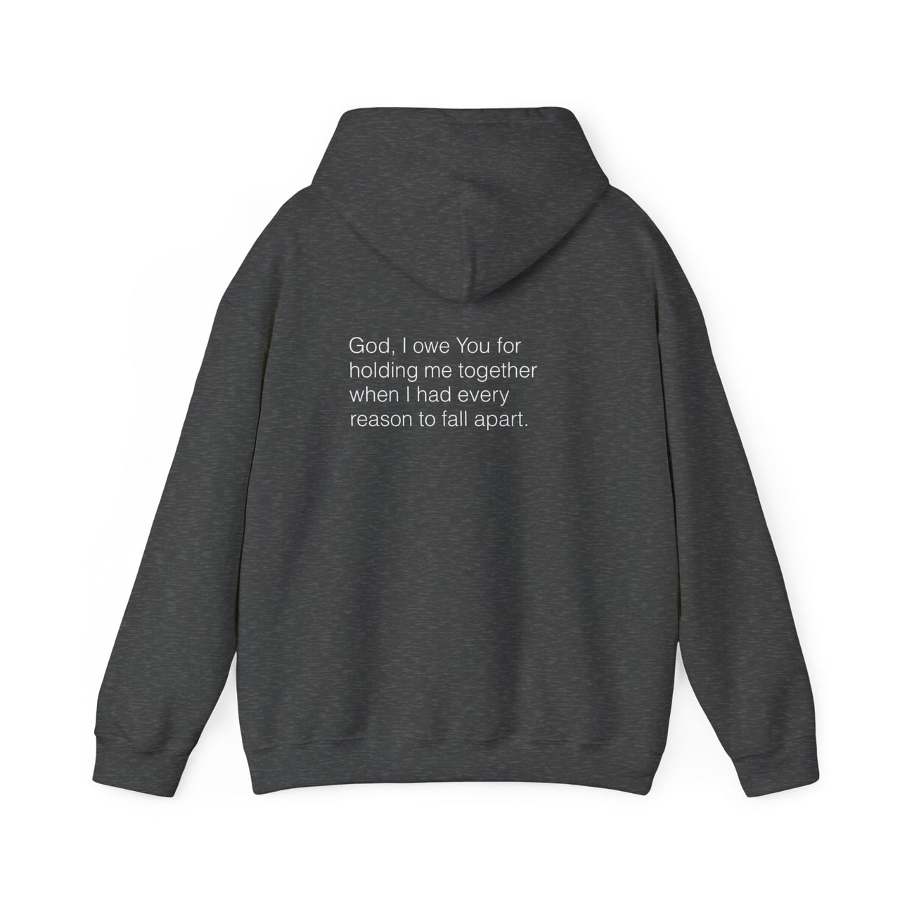 GOD, I OWE YOU FOR HOLDING ME TOGETHER - HOODIE