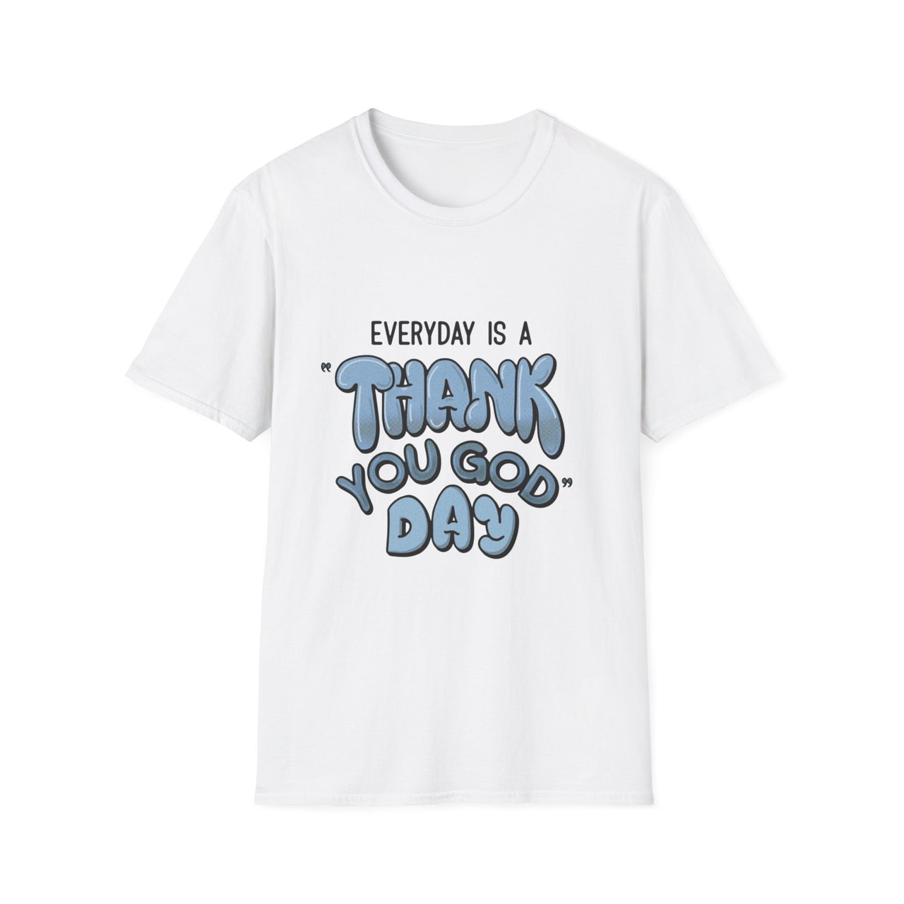 EVERYDAY IS A THANK YOU GOD DAY - TEE