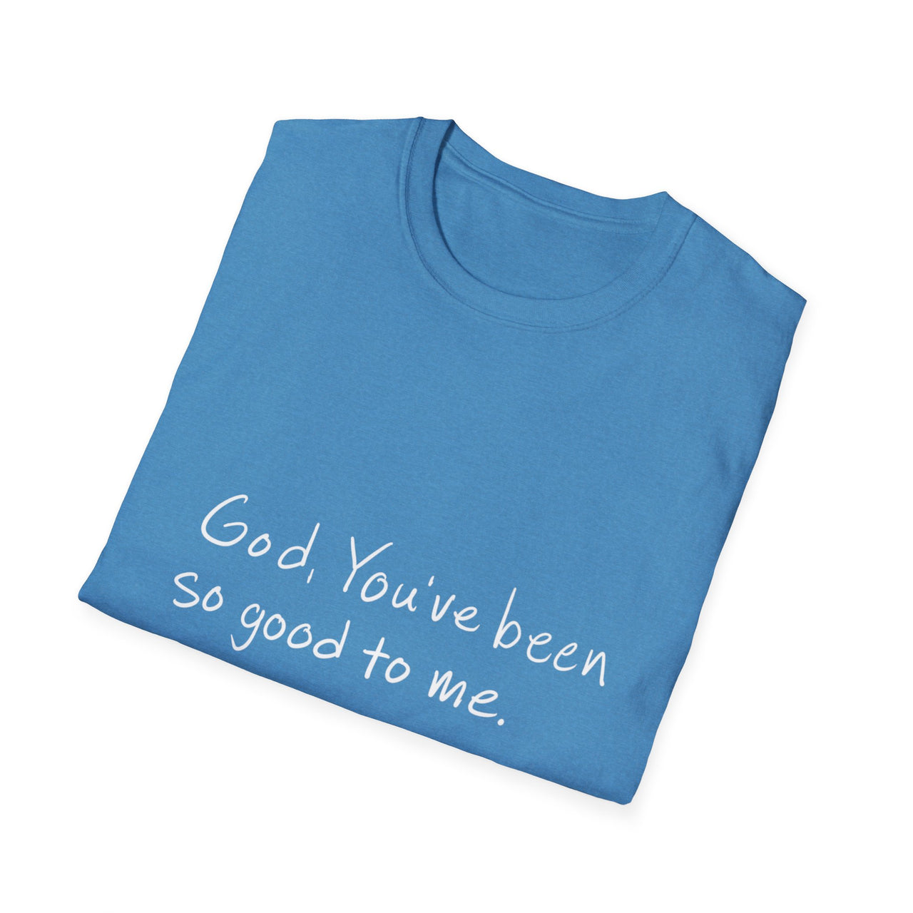 GOD YOU'VE BEEN SO GOOD TO ME - TEE