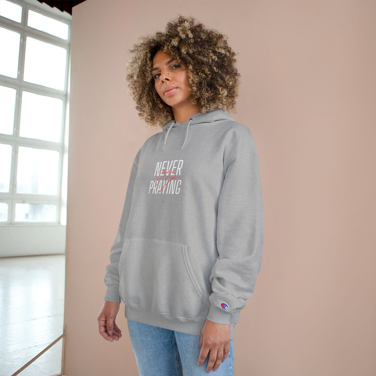 NEVER STOP PRAYING - CHAMPION HOODIE