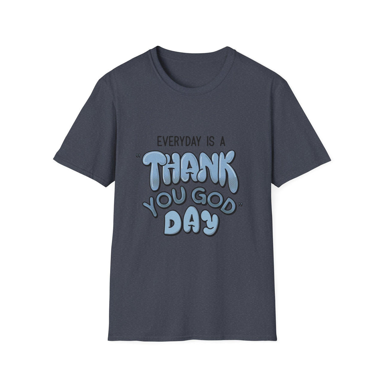 EVERYDAY IS A THANK YOU GOD DAY - TEE