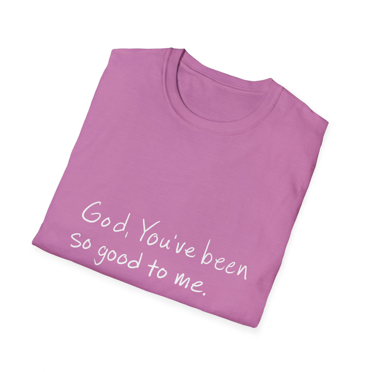 GOD YOU'VE BEEN SO GOOD TO ME - TEE