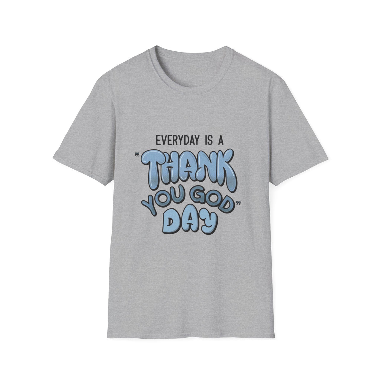 EVERYDAY IS A THANK YOU GOD DAY - TEE