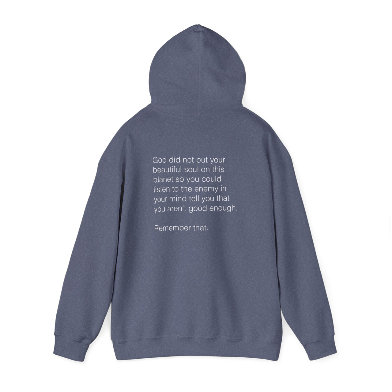 GOD DID NOT PUT YOUR BEAUTIFUL SOUL ON THIS PLANET SO YOU COULD LISTEN TO THE ENEMY - HOODIE