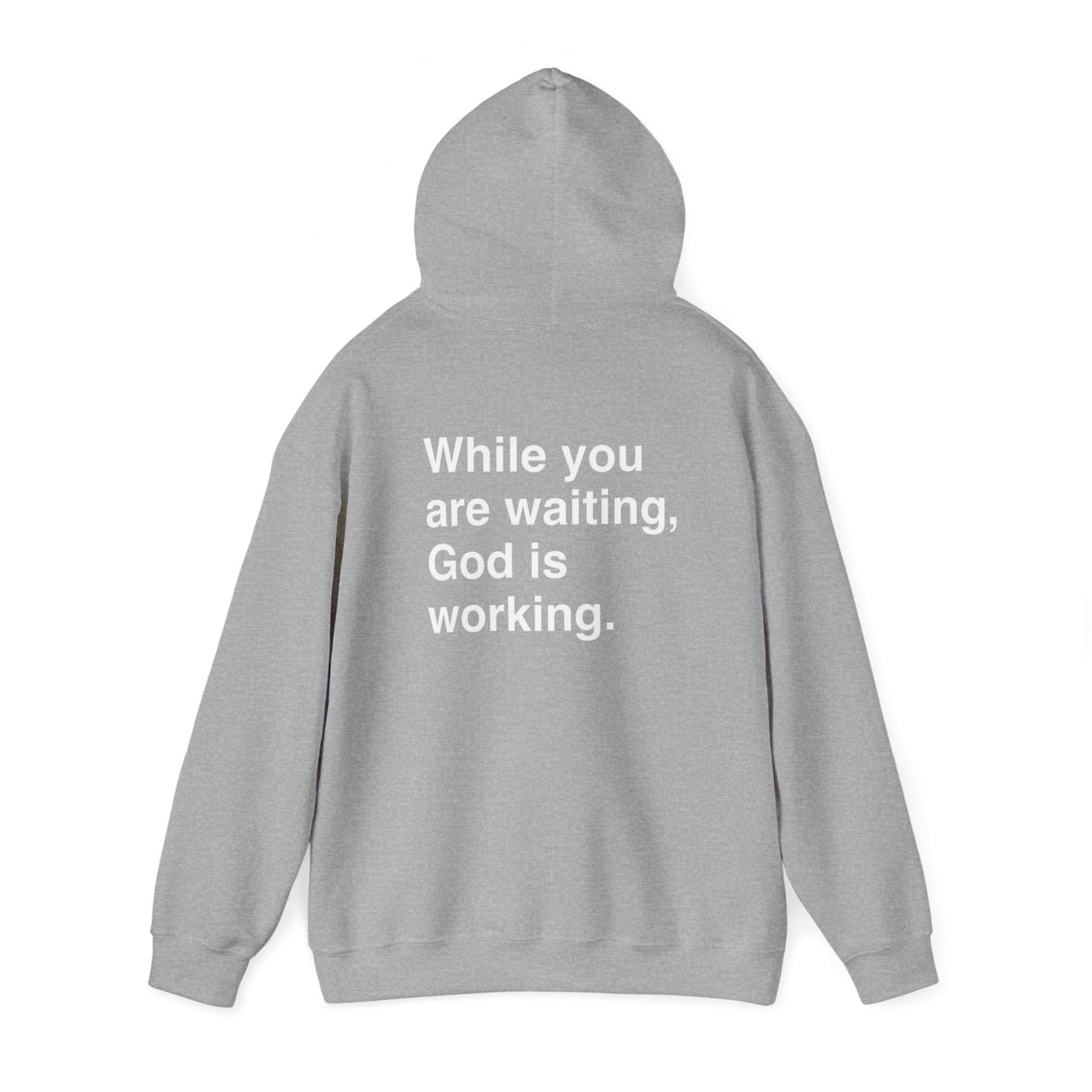 WHILE YOU ARE WAITING, GOD IS WORKING - HOODIE