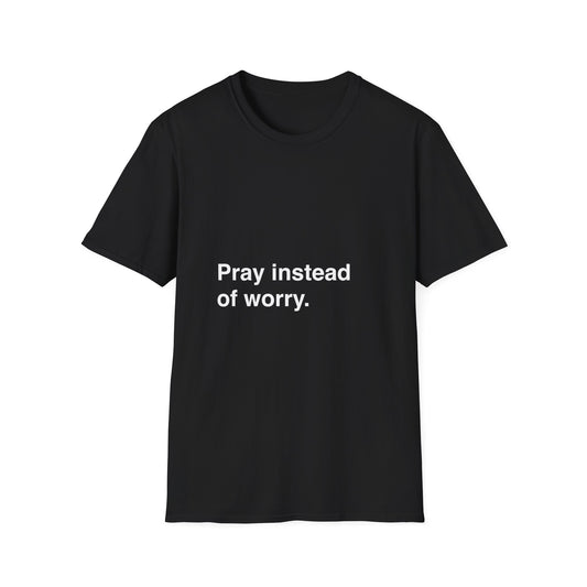 PRAY INSTEAD OF WORRY - TEE