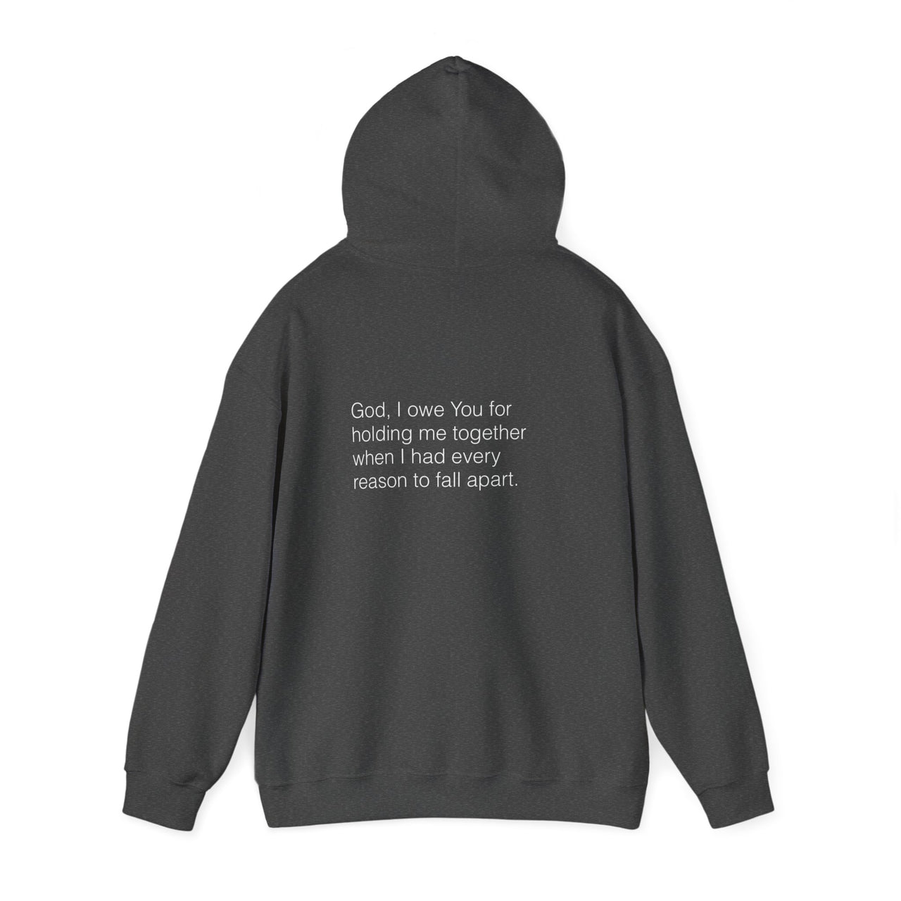 GOD, I OWE YOU FOR HOLDING ME TOGETHER - HOODIE