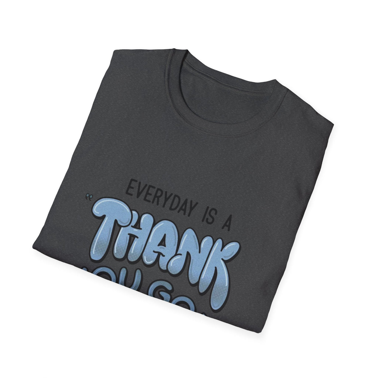 EVERYDAY IS A THANK YOU GOD DAY - TEE