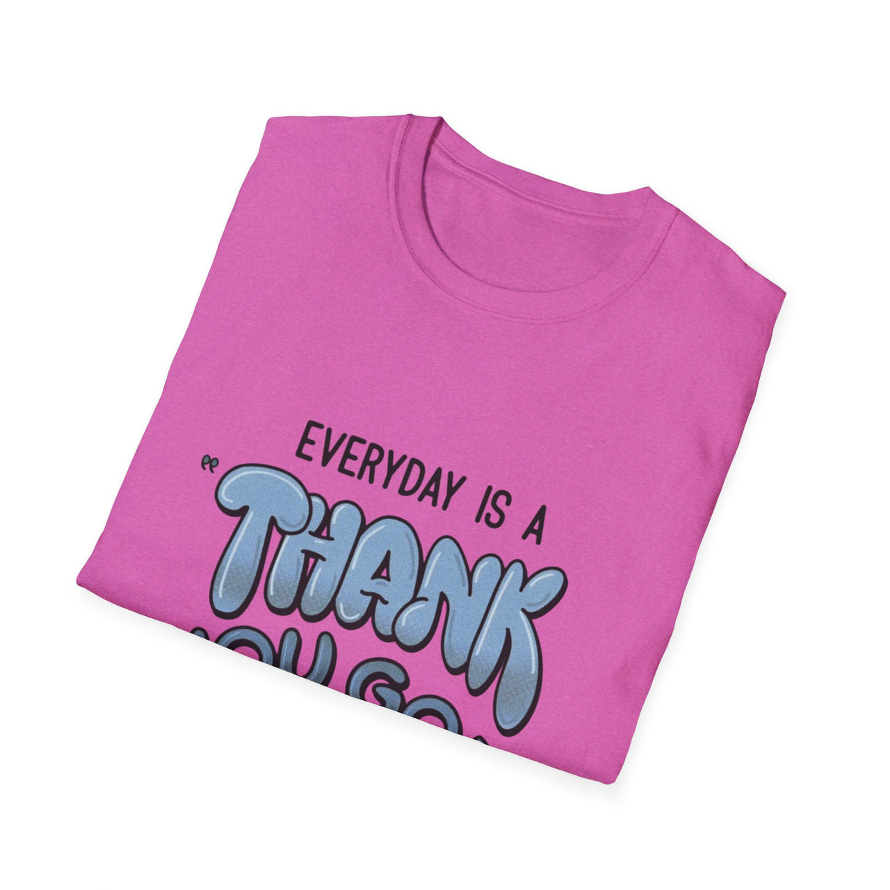 EVERYDAY IS A THANK YOU GOD DAY - TEE