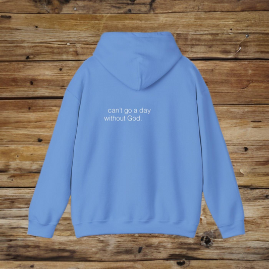 CANT GO A DAY WITHOUT GOD - HOODIE