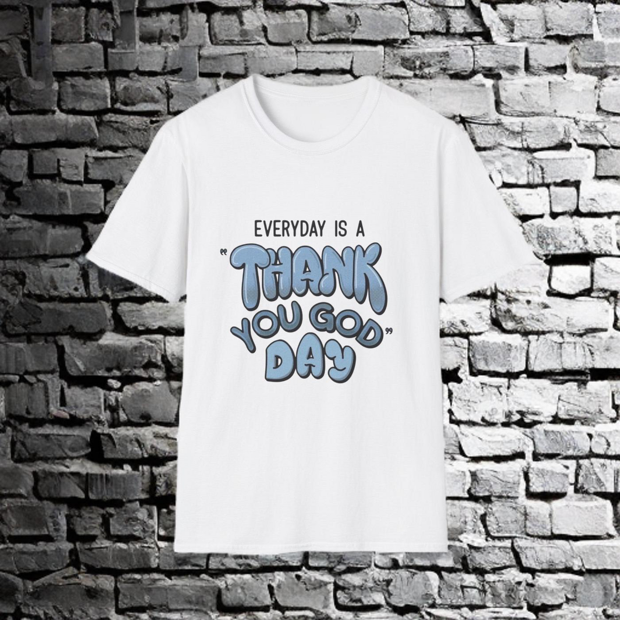 EVERYDAY IS A THANK YOU GOD DAY - TEE