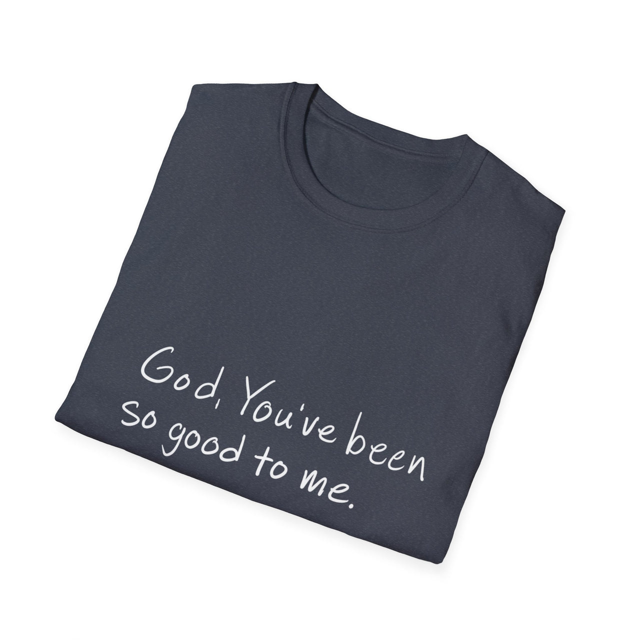 GOD YOU'VE BEEN SO GOOD TO ME - TEE