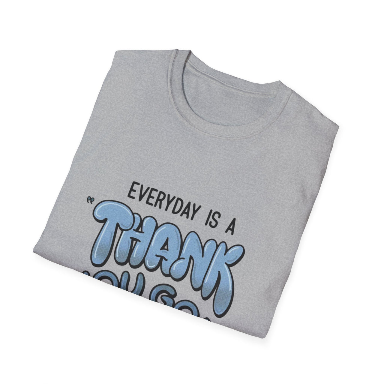 EVERYDAY IS A THANK YOU GOD DAY - TEE