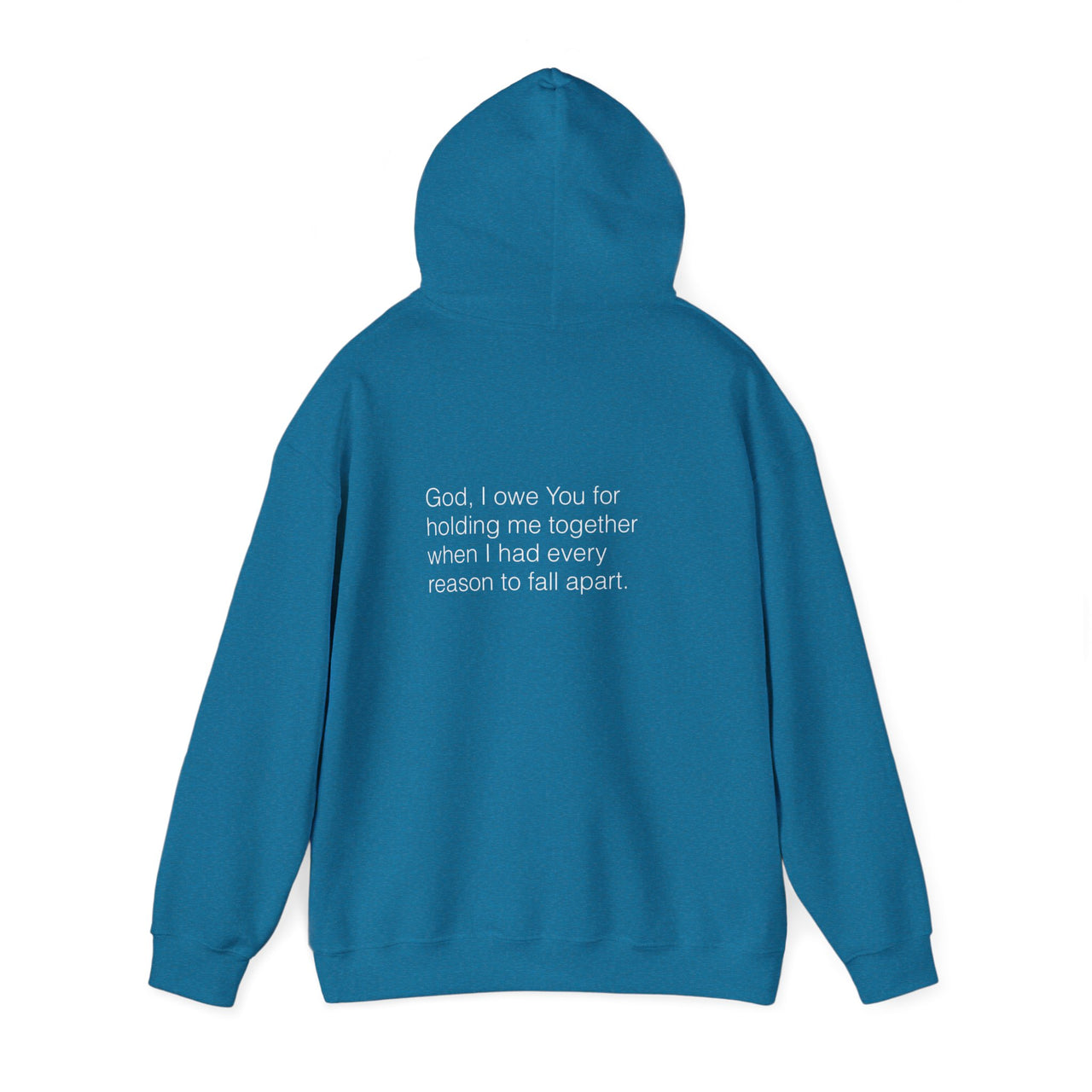 GOD, I OWE YOU FOR HOLDING ME TOGETHER - HOODIE