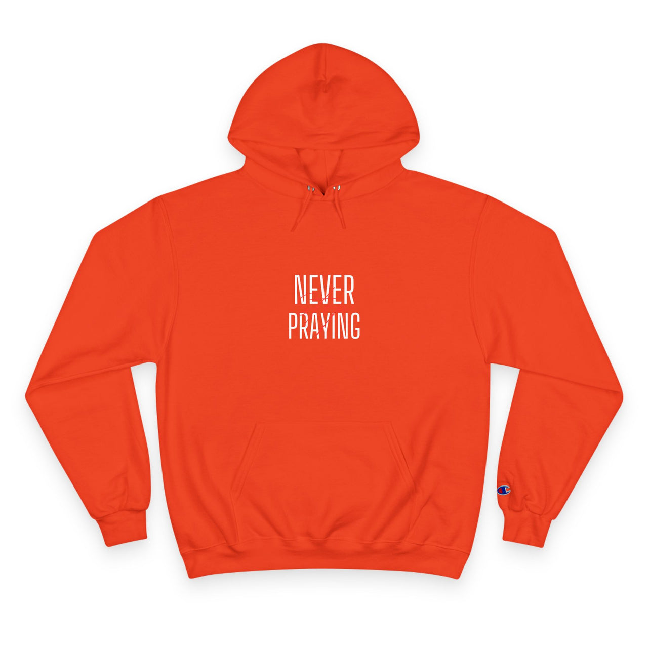 NEVER STOP PRAYING - CHAMPION HOODIE