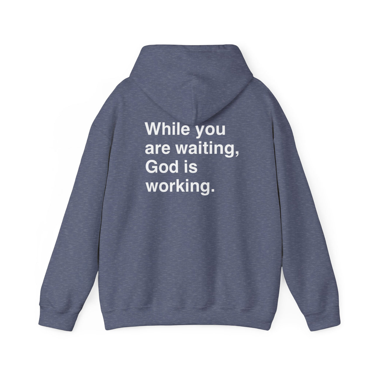 WHILE YOU ARE WAITING, GOD IS WORKING - HOODIE