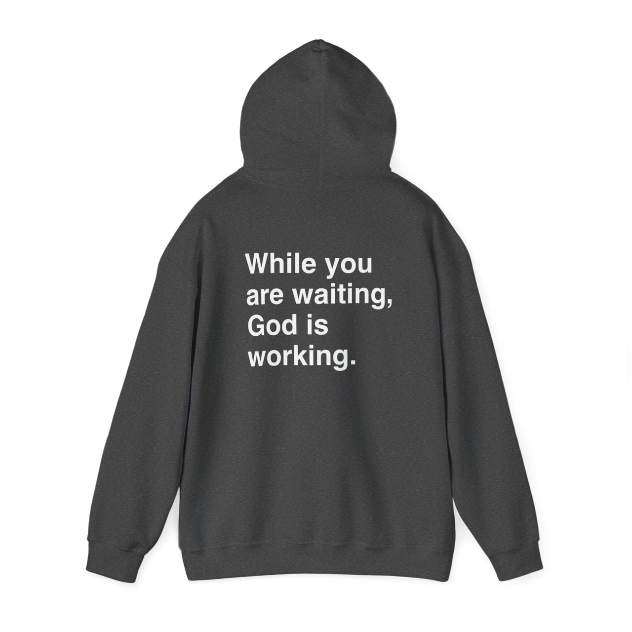 WHILE YOU ARE WAITING, GOD IS WORKING - HOODIE