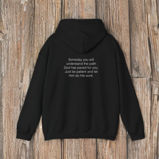 SOMEDAY YOU WILL UNDERSTAND YOUR PATH - HOODIE