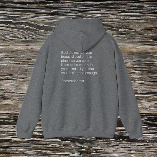 GOD DID NOT PUT YOUR BEAUTIFUL SOUL ON THIS PLANET SO YOU COULD LISTEN TO THE ENEMY - HOODIE