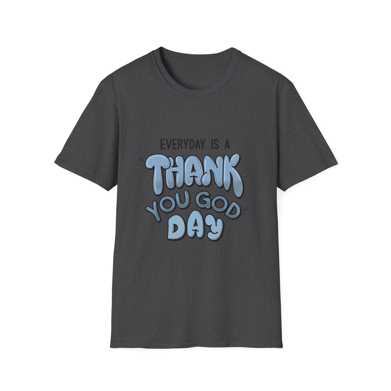 EVERYDAY IS A THANK YOU GOD DAY - TEE
