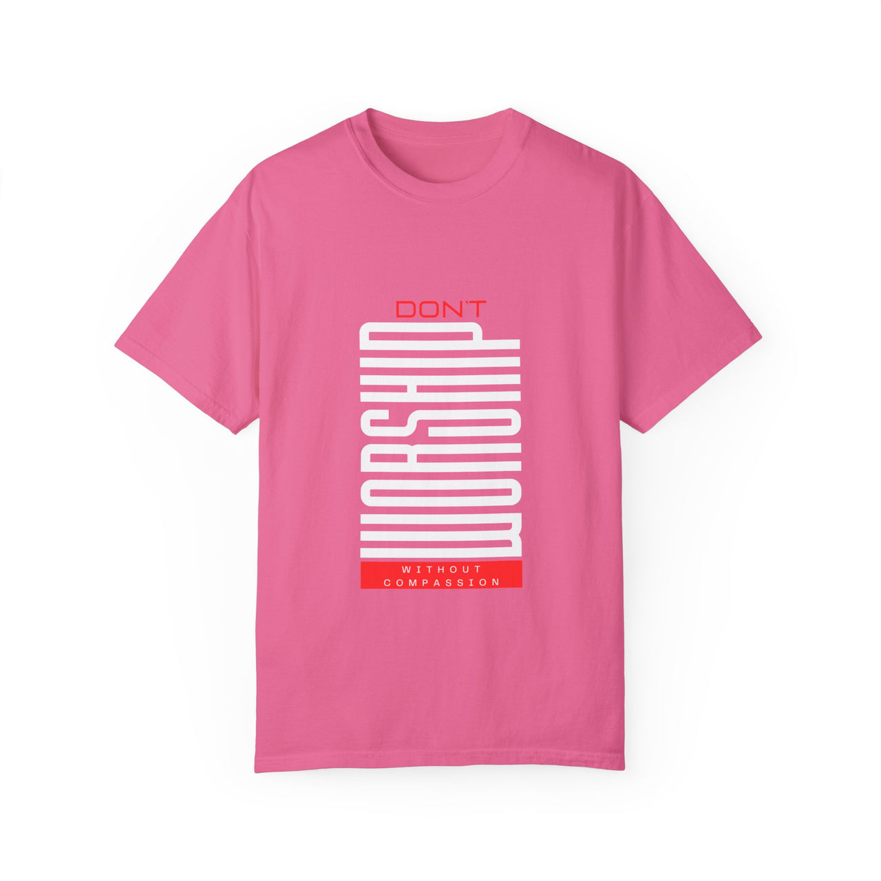 DONT WORSHIP WITHOUT COMPASSION - TEE