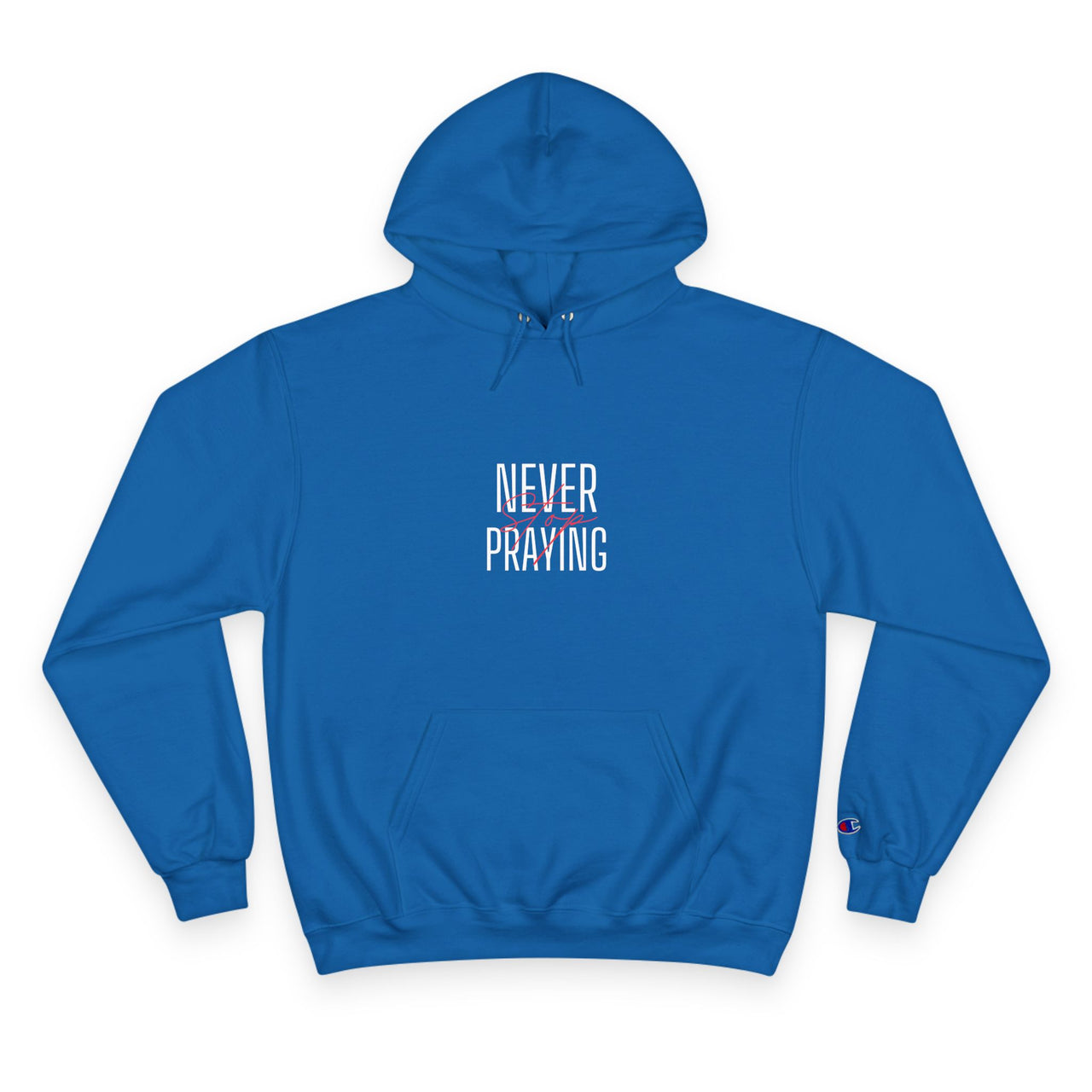 NEVER STOP PRAYING - CHAMPION HOODIE