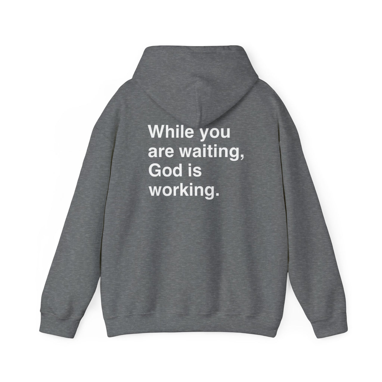 WHILE YOU ARE WAITING, GOD IS WORKING - HOODIE