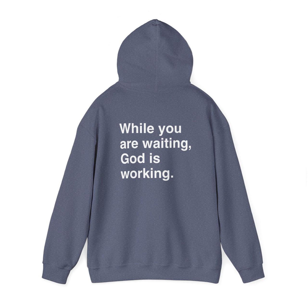 WHILE YOU ARE WAITING, GOD IS WORKING - HOODIE