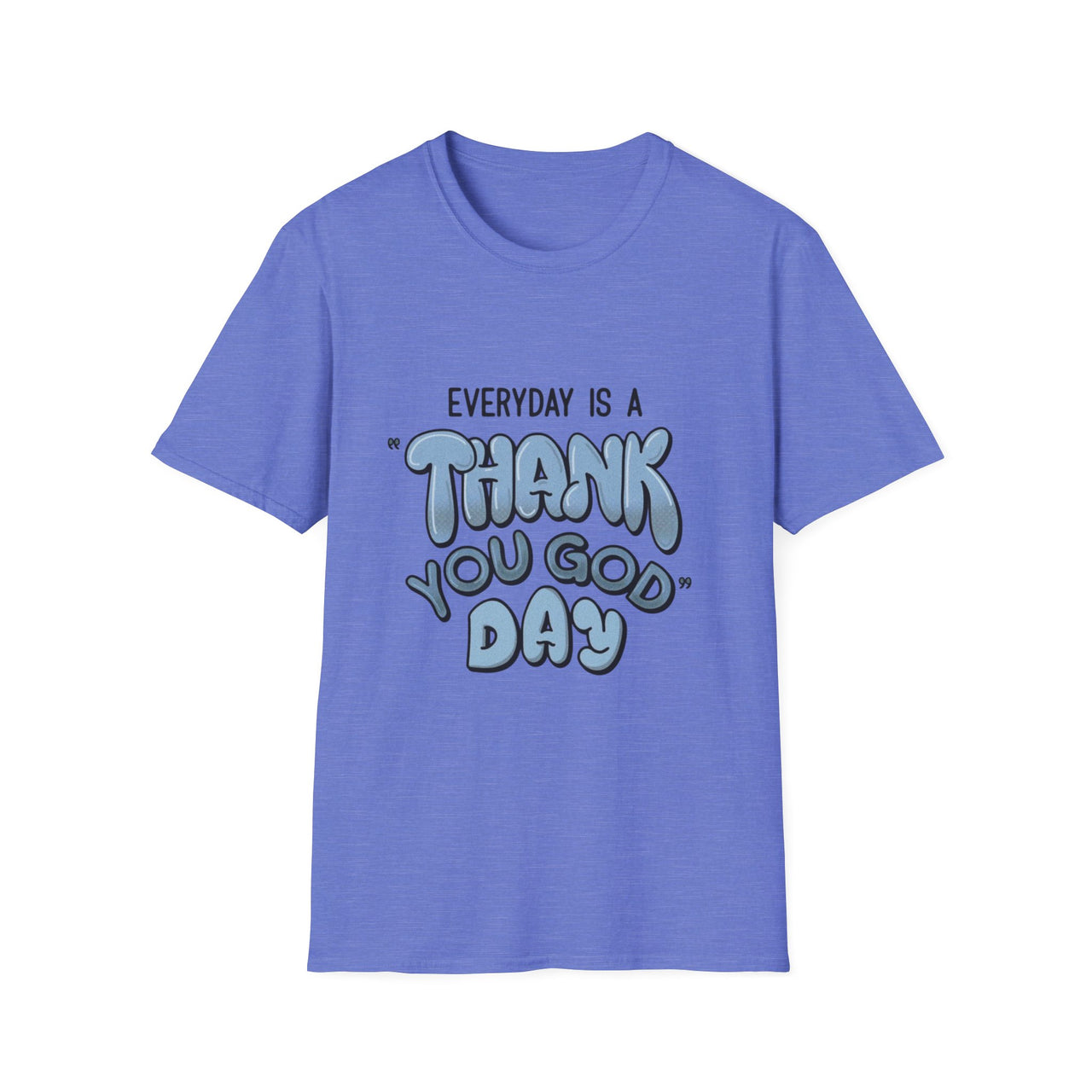 EVERYDAY IS A THANK YOU GOD DAY - TEE