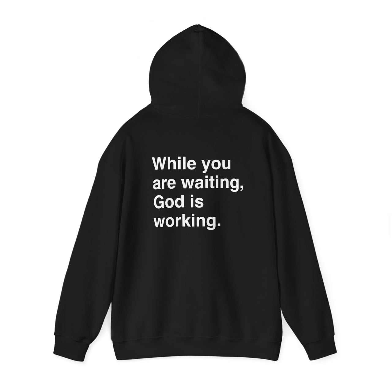 WHILE YOU ARE WAITING, GOD IS WORKING - HOODIE