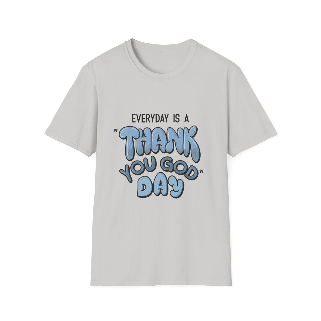 EVERYDAY IS A THANK YOU GOD DAY - TEE