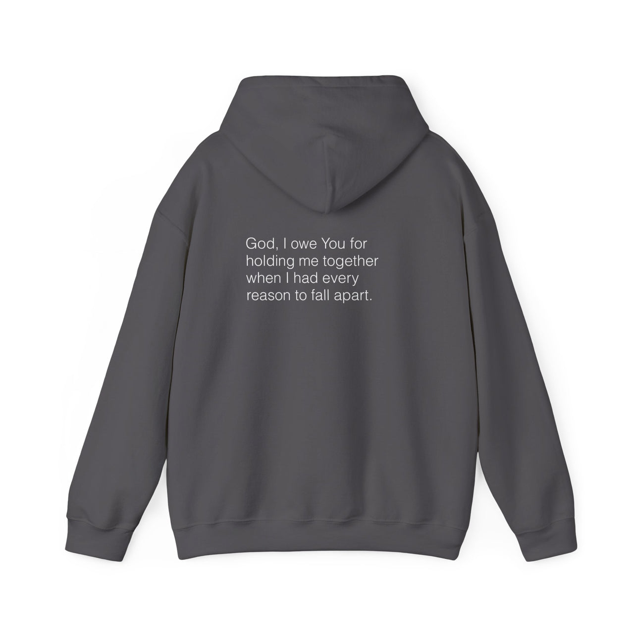 GOD, I OWE YOU FOR HOLDING ME TOGETHER - HOODIE