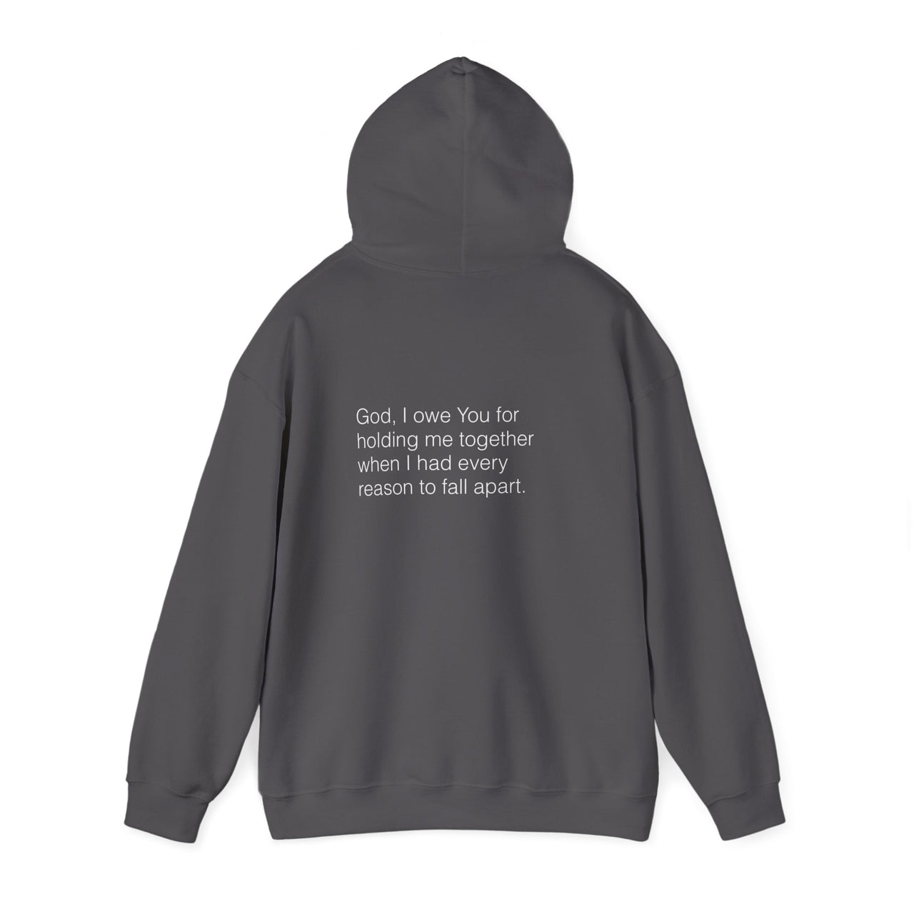 GOD, I OWE YOU FOR HOLDING ME TOGETHER - HOODIE