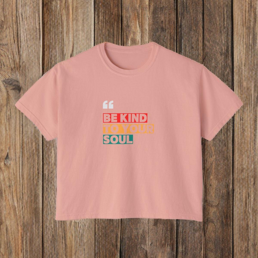 BE KIND TO YOUR SOUL - BOXY TEE
