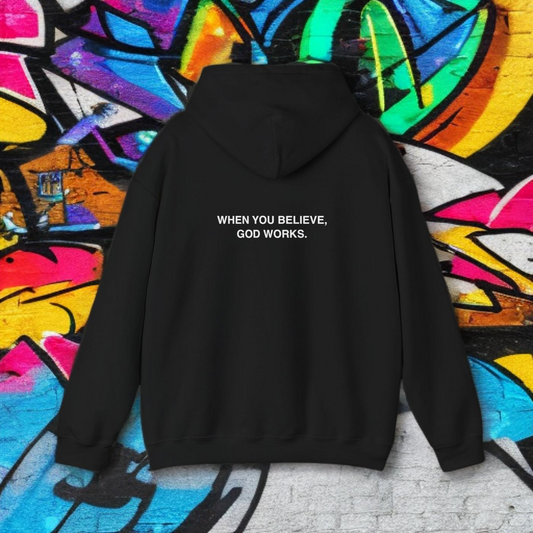 WHEN YOU BELIEVE, GOD WORKS - HOODIE
