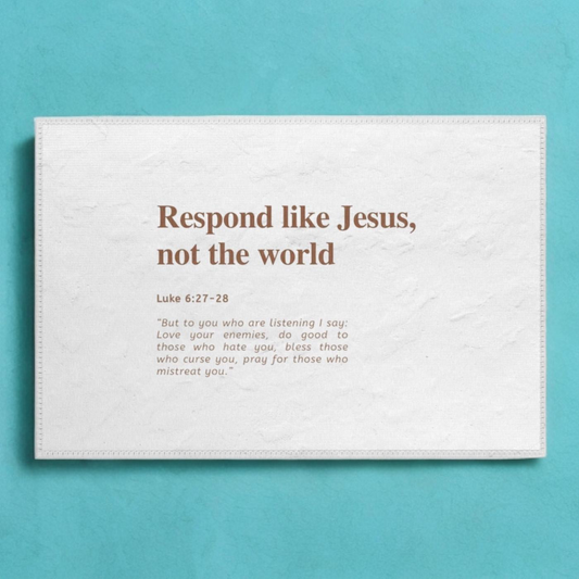 RESPOND LIKE JESUS NOT THE WORLD LUKE 6:27-28 - RUG
