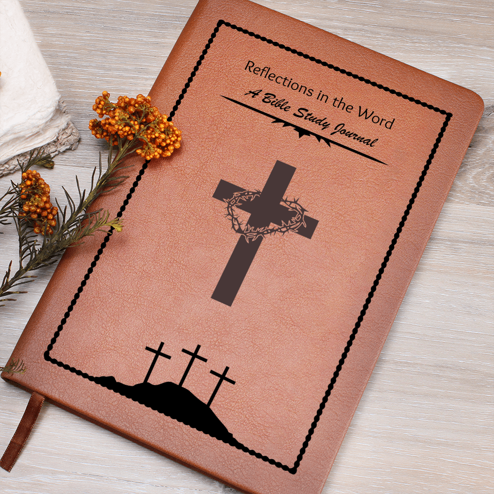 REFLECTIONS IN THE WORD - A BIBLE STUDY JOURNAL - LEATHER JOURNAL
