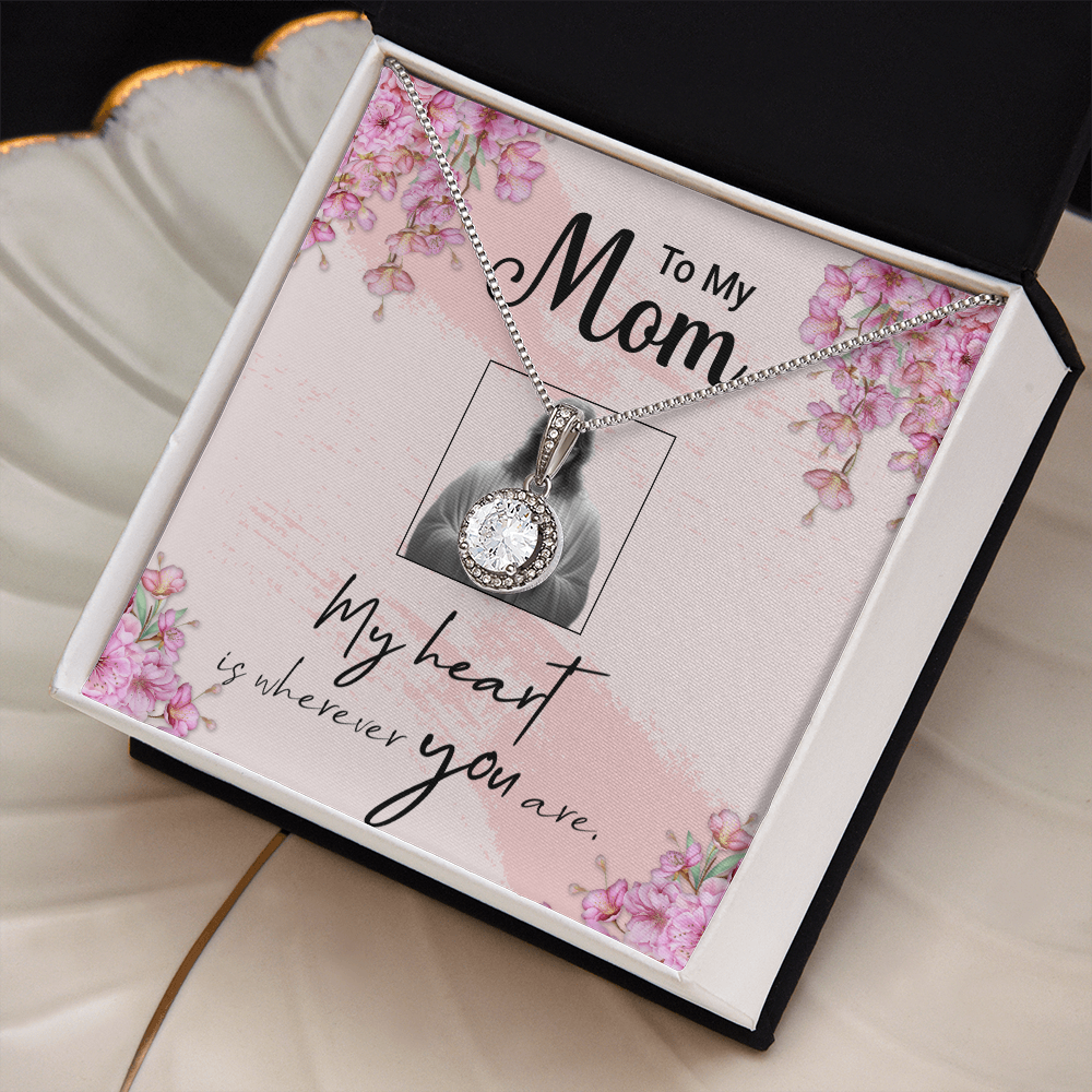 TO MY MOM - MY HEART IS WHEREVER YOU ARE - ETERNAL HOPE NECKLACE GIFT SET