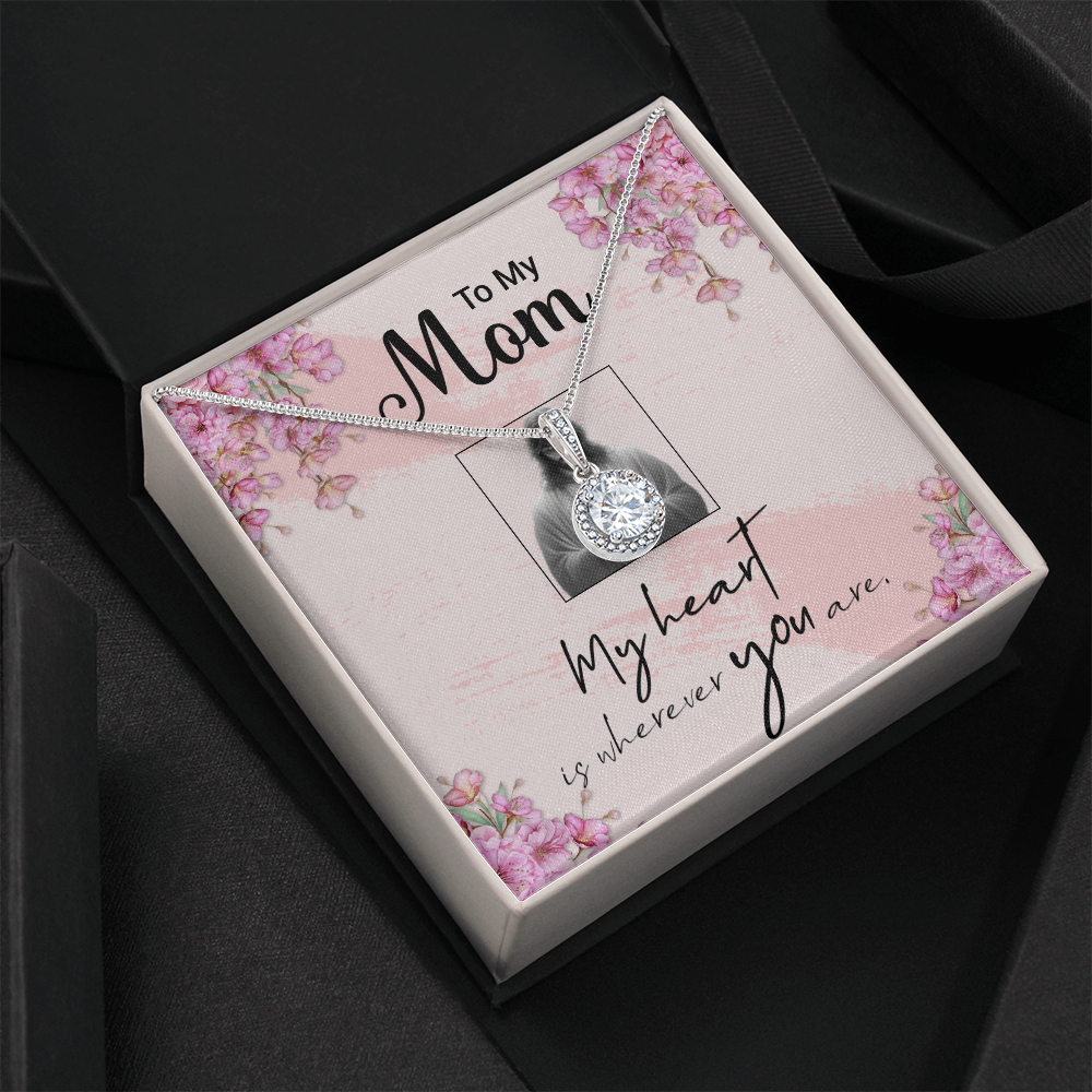 TO MY MOM - MY HEART IS WHEREVER YOU ARE - ETERNAL HOPE NECKLACE GIFT SET
