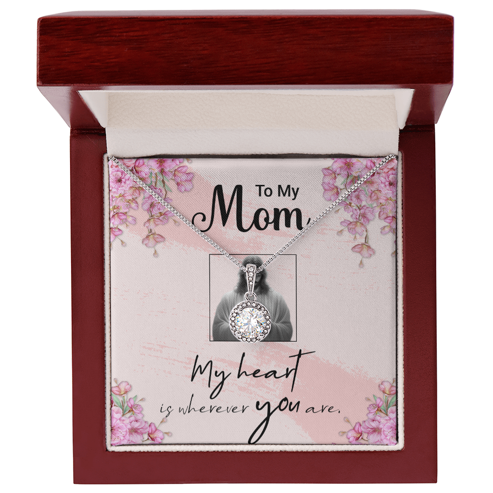 TO MY MOM - MY HEART IS WHEREVER YOU ARE - ETERNAL HOPE NECKLACE GIFT SET