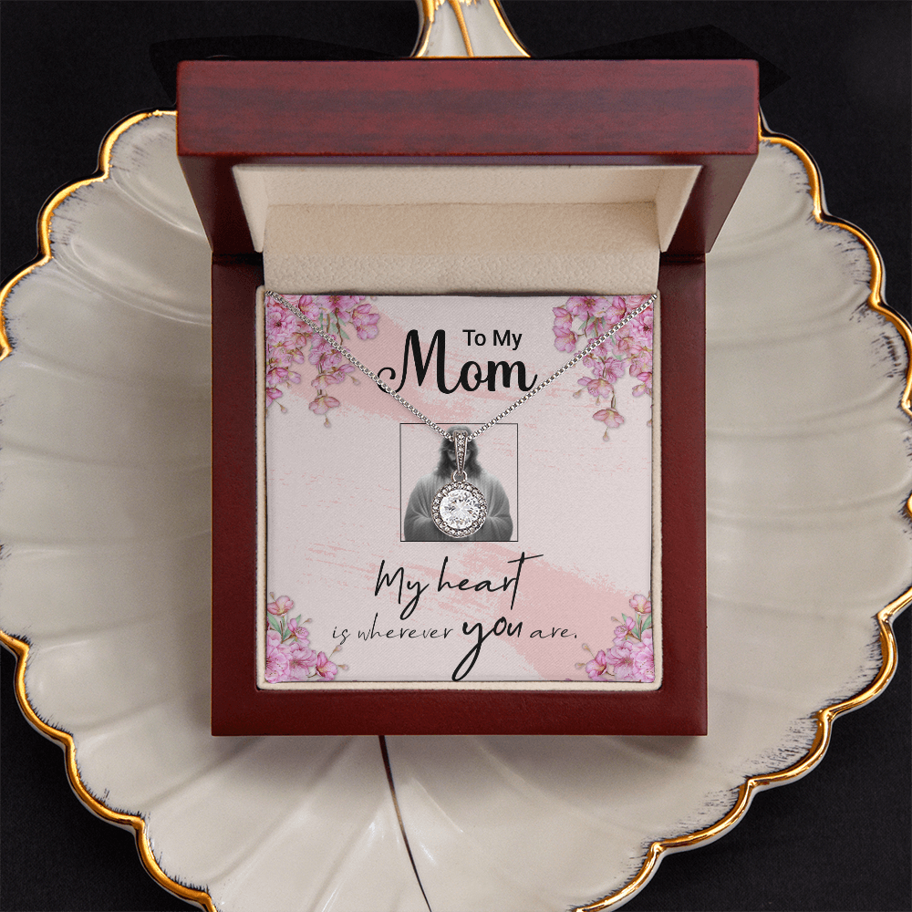 TO MY MOM - MY HEART IS WHEREVER YOU ARE - ETERNAL HOPE NECKLACE GIFT SET