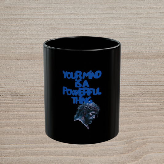 YOUR MIND IS A POWERFUL THING - BLACK MUG