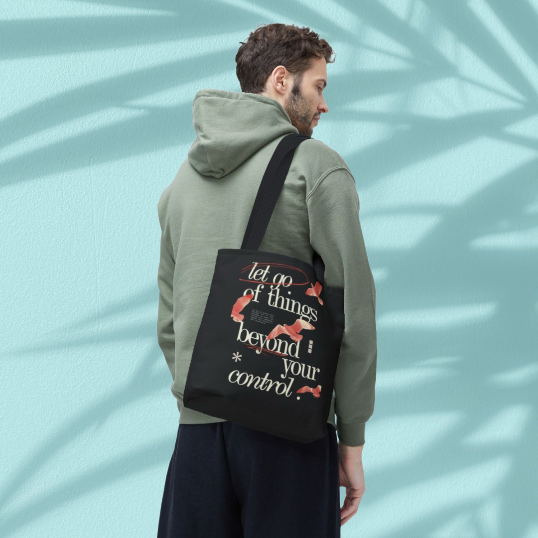 LET GO OF THINGS BEYOND YOUR CONTROL - BAG