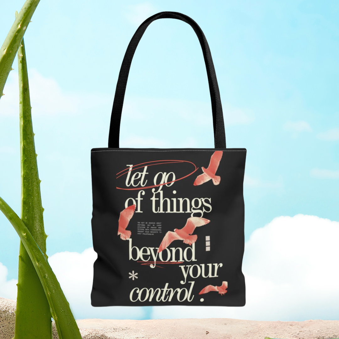 LET GO OF THINGS BEYOND YOUR CONTROL - BAG