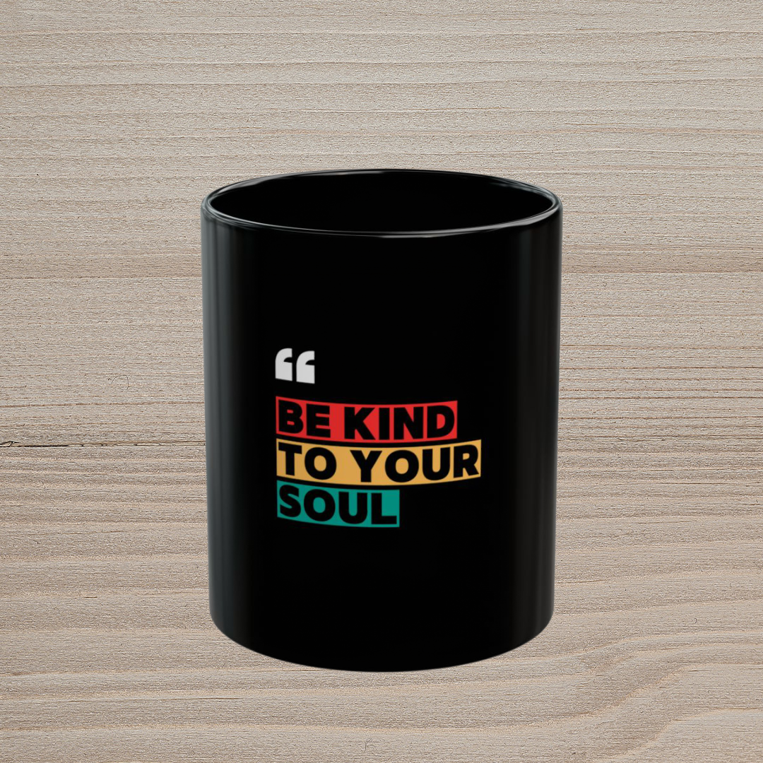 BE KIND TO YOUR SOUL - BLACK MUG
