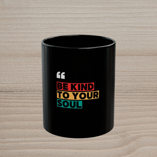 BE KIND TO YOUR SOUL - BLACK MUG